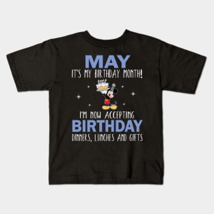 May It's My Birthday Month I'm Now Accepting Birthday Dinners Lunches And Gifts Happy To Me Kids T-Shirt